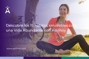 Blog - Desarrollo personal - Adrihoy - Descubre los 15 hábitos saludables para una Vida Abundante con Adrihoy